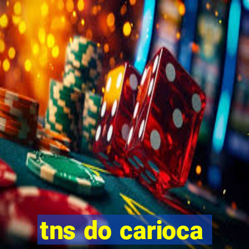 tns do carioca